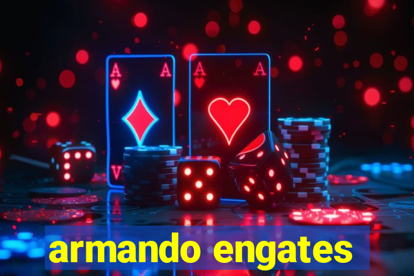 armando engates